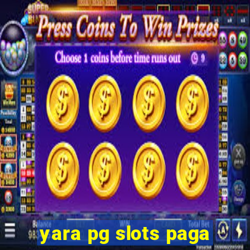 yara pg slots paga